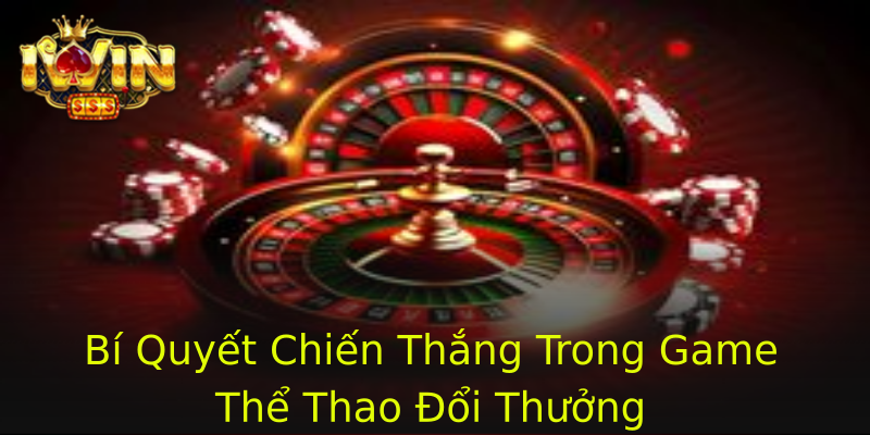 Bí Quyết Chiến Thắng Trong Game Thể Thao Đổi Thưởng Bí Quyết Chiến Thắng Trong Game Thể Thao Đổi Thưởng