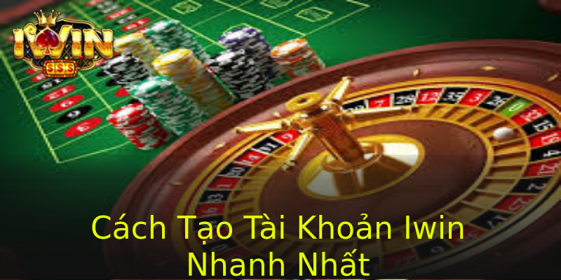 Cách Tạo Tài Khoản Iwin Nhanh Nhất Cách Tạo Tài Khoản Iwin Nhanh Nhất