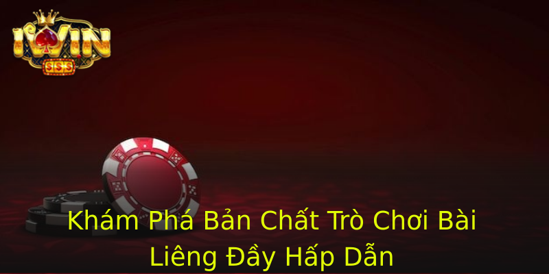 Khám Phá Bản Chất Trò Chơi Bài Liêng Đầy Hấp Dẫn Khám Phá Bản Chất Trò Chơi Bài Liêng Đầy Hấp Dẫn
