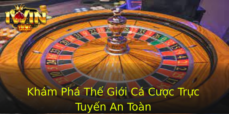 Khám Phá Thế Giới Cá Cược Trực Tuyến An Toàn Khám Phá Thế Giới Cá Cược Trực Tuyến An Toàn