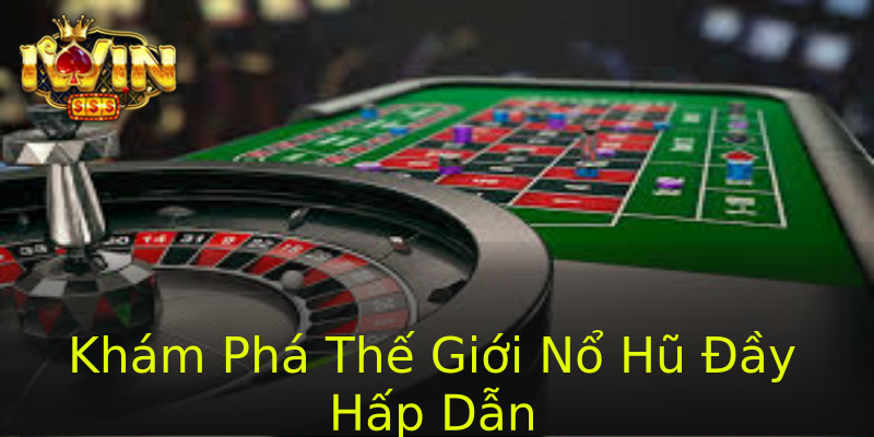 Khám Phá Thế Giới Nổ Hũ Đầy Hấp Dẫn Khám Phá Thế Giới Nổ Hũ Đầy Hấp Dẫn