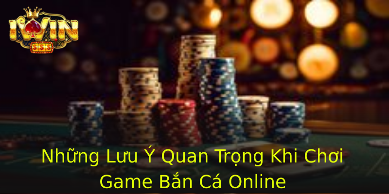 Những Lưu Ý Quan Trọng Khi Chơi Game Bắn Cá Online Những Lưu Ý Quan Trọng Khi Chơi Game Bắn Cá Online