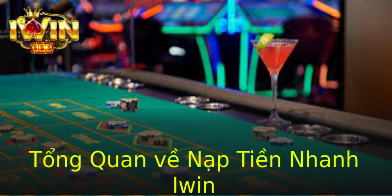 Tổng Quan về Nạp Tiền Nhanh Iwin Tổng Quan về Nạp Tiền Nhanh Iwin