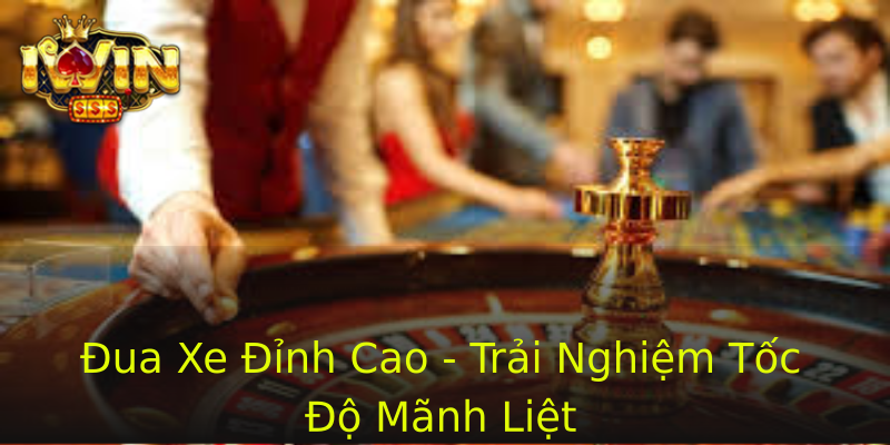 Đua Xe Đỉnh Cao - Trải Nghiệm Tốc Độ Mãnh Liệt Đua Xe Đỉnh Cao - Trải Nghiệm Tốc Độ Mãnh Liệt